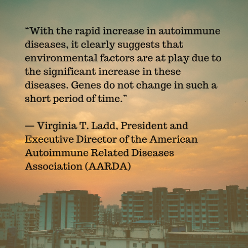 Quote from Virginia T. Ladd, President & Executive Director of the American Autoimmune Related Diseases Association- Families Advocating for Chemical & Toxics Safety